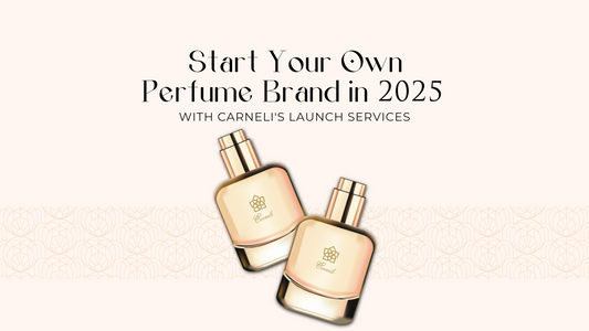 Start Your Own Perfume Brand in 2025 with Carneli's Launch Services - carnelistyle
